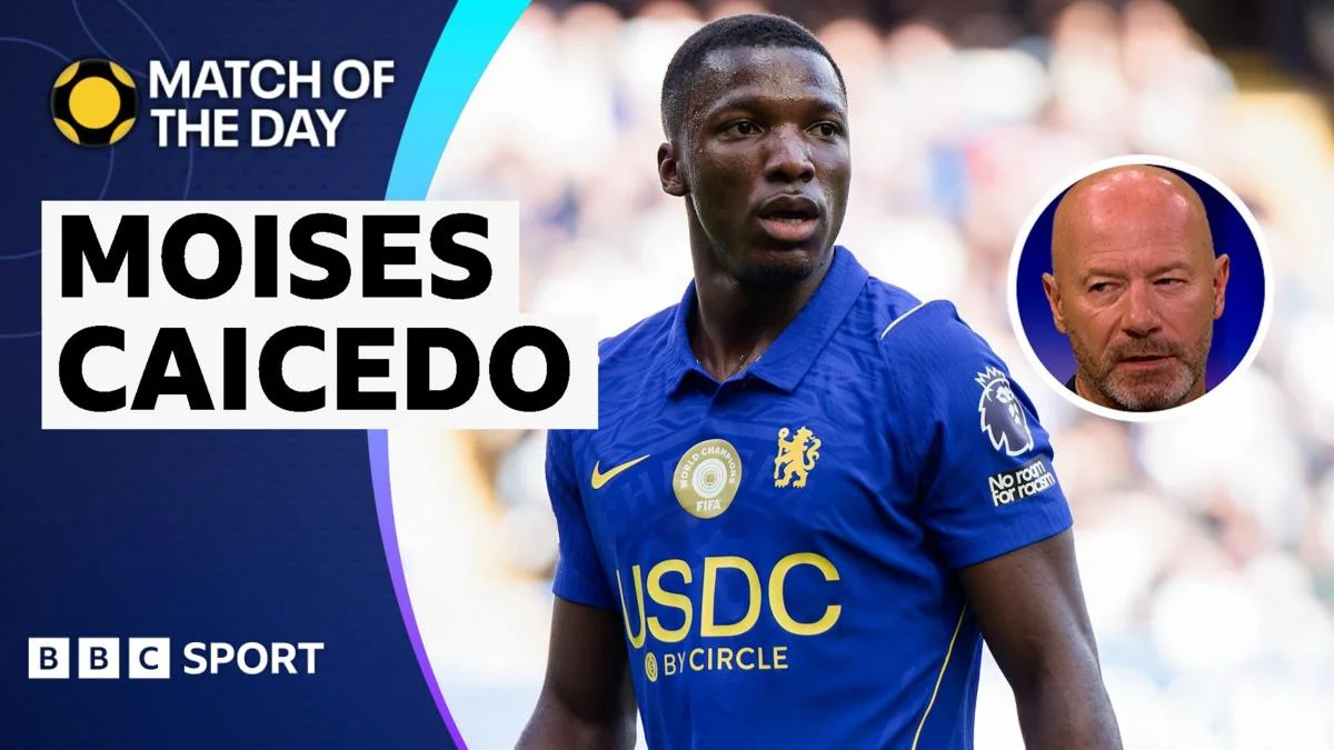 Shearer: Caicedo pivotal in Chelsea's 5-1 win over Bournemouth